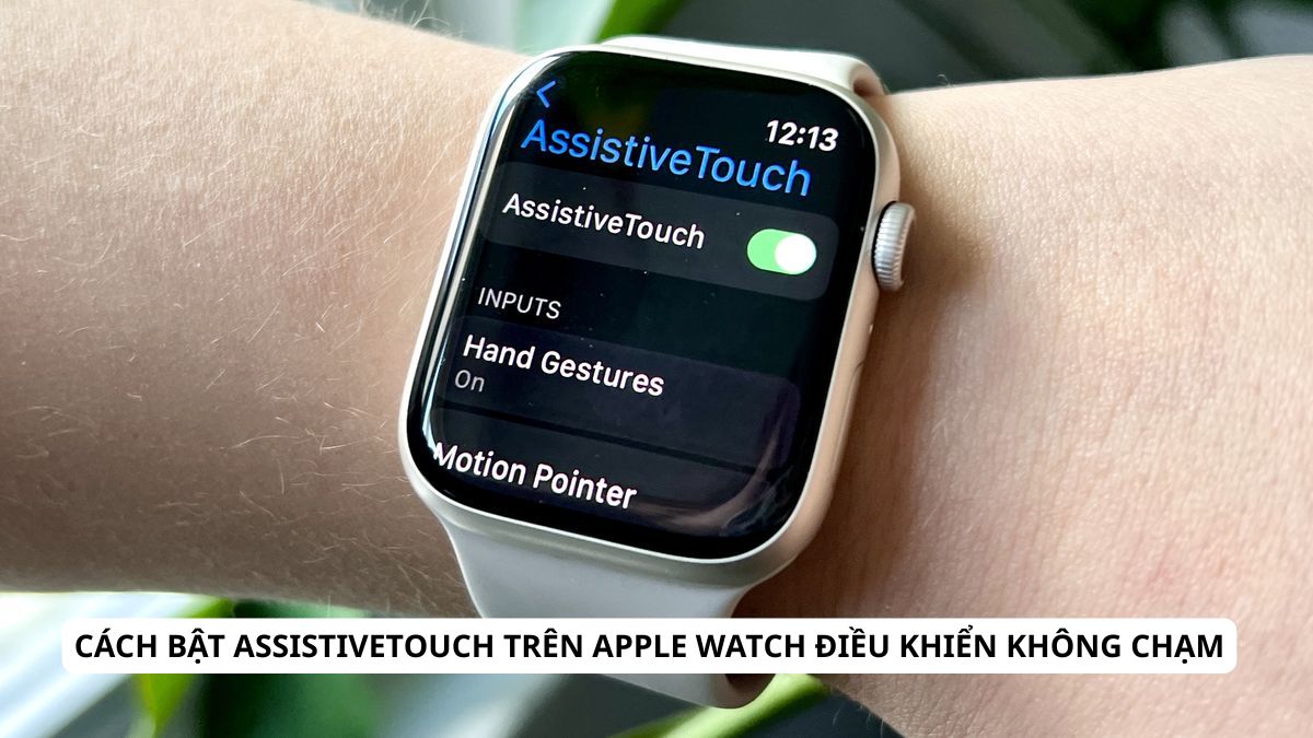 Cách bật AssistiveTouch trên Apple Watch điều khiển không chạm